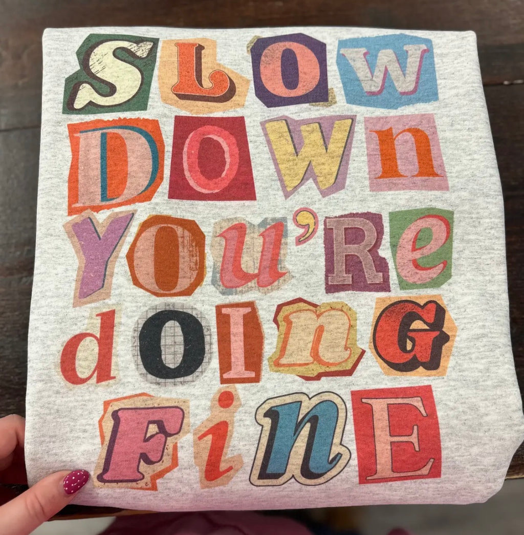 Slow Down You’re Doing Fine Graphic Tee
