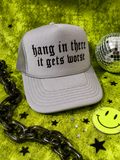 Hang in There It Gets Worse Hat